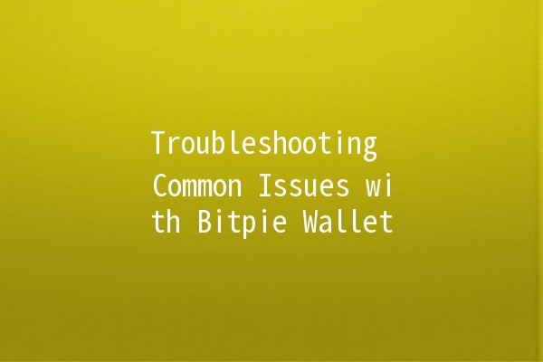 Troubleshooting Common Issues with Bitpie Wallet 🪙🔧