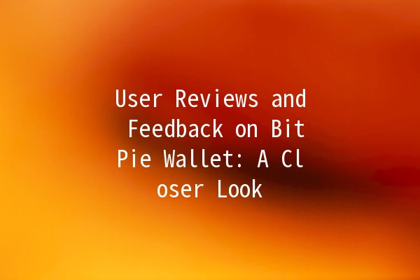 User Reviews and Feedback on BitPie Wallet: A Closer Look 💰🔍