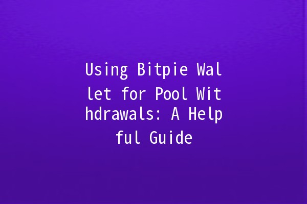 Using Bitpie Wallet for Pool Withdrawals: A Helpful Guide 🪙💰