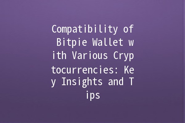 Compatibility of Bitpie Wallet with Various Cryptocurrencies: Key Insights and Tips 💰🔒