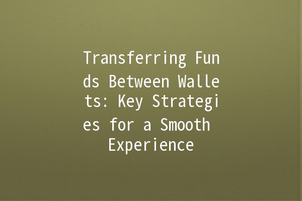 Transferring Funds Between Wallets: Key Strategies for a Smooth Experience 💸🔑