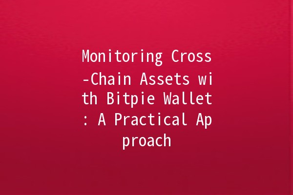 Monitoring Cross-Chain Assets with Bitpie Wallet: A Practical Approach 🔍💰