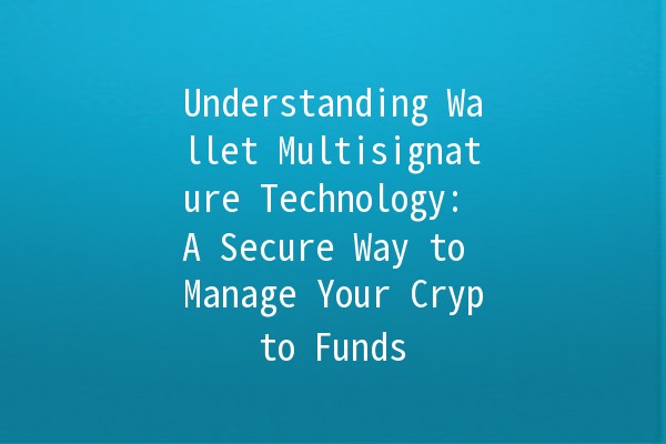 Understanding Wallet Multisignature Technology: A Secure Way to Manage Your Crypto Funds 🔒✨