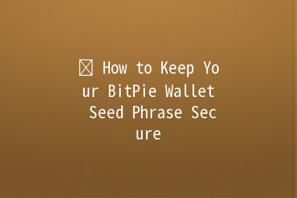 🛡️ How to Keep Your BitPie Wallet Seed Phrase Secure 🔑