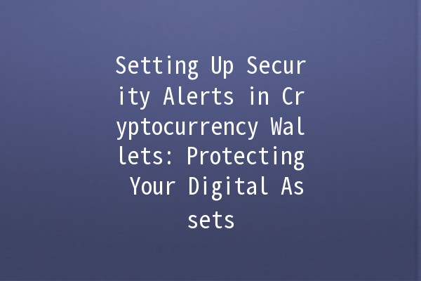 Setting Up Security Alerts in Cryptocurrency Wallets: Protecting Your Digital Assets 🔐💰